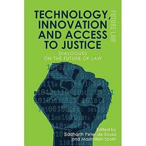 Technology, Innovation and Access to Justice (Dialogues on the Future of Law) - 9781474473873 by Siddharth Peter de Souza, Maximilian Spohr, 9781474473873