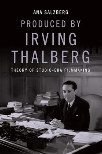 Produced by Irving Thalberg (Theory of Studio-Era Filmmaking) - 9781474451055 by Ana Salzberg, 9781474451055
