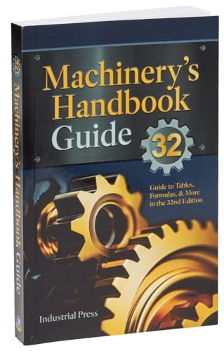 Machinery's Handbook Guide (A Guide to Using Tables, Formulas, & More in the 32nd Edition) by John M. Amiss, Franklin D. Jones, Henry H. Ryffel, Christopher J. McCauley, 9780831150327