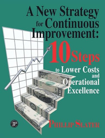 A New Strategy for Continuous Improvement (10 Steps to Lower Costs and Operational Excellence) by Phillip Slater, 9780831133207
