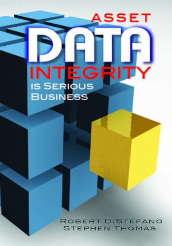 Asset Data Integrity Is Serious Business by Robert S. DiStefano, Stephen Thomas, 9780831134228