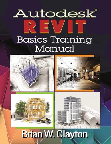 Autodesk® Revit Basics Training Manual by Brian W. Clayton, 9780831136215