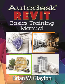 Autodesk® Revit Basics Training Manual by Brian W. Clayton, 9780831136215