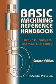 Basic Machining Reference Handbook by Arthur Meyers, Thomas Slattery, 9780831131203