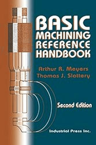 Basic Machining Reference Handbook by Arthur Meyers, Thomas Slattery, 9780831131203