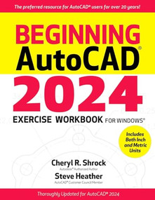 Beginning AutoCAD® 2024 Exercise Workbook (For Windows®) by Cheryl R. Shrock, Steve Heather, 9780831136864