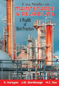 Case Studies in Maintenance and Reliability: A Wealth of Best Practices by Vee Narayan, 9780831133238