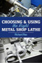 Choosing & Using the Right Metal Shop Lathe by Richard Rex, 9780831136819