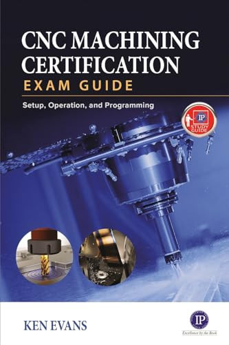 CNC Machining Certification Exam Guide (Setup, Operation, and Programming) by Ken Evans, 9780831136376