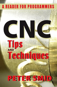 CNC Tips and Techniques (A Reader for Programmers) by Peter Smid, 9780831134723