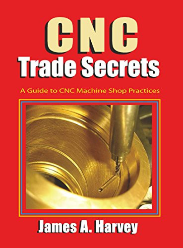 CNC Trade Secrets (A Guide to CNC Machine Shop Practices) by James Harvey, 9780831135027