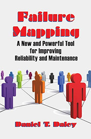 Failure Mapping (A New and Powerful Tool for Improving Reliability and Maintenance) by Daniel Daley, 9780831133863