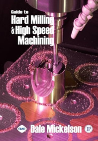 Guide to Hard Milling & High Speed Machining by Dale Mickelson, 9780831133191