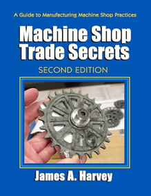 Machine Shop Trade Secrets by James Harvey, 9780831134778