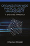 Organization-Wide Physical Asset Management (A Systems Approach) by Dharmen Dhaliah, 9780831136529