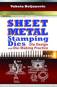 Sheet Metal Stamping Dies (Die Design and Die-Making Practice) by Vukota Boljanovic, 9780831134631