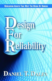 Design for Reliability (Developing Assets that Meet the Needs of Owners) by Daniel Daley, 9780831134372