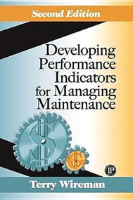Developing Performance Indicators for Managing Maintenance by Terry Wireman, 9780831131845