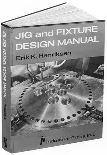 Jig and Fixture Design Manual by Eric Henriksen, 9780831110987