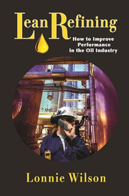 Lean Refining: How to Improve Performance in the Oil Industry (0) by Lonnie Wilson, 9780831136123