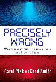 Precisely Wrong: Why Conventional Planning Systems Fail by Carol Ptak, Chad Smith, 9780831136185