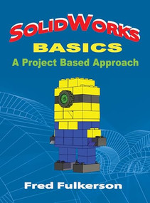 SolidWorks Basics (A Project Based Approach) by Fred Fulkerson, 9780831135935