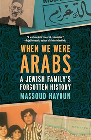 When We Were Arabs (A Jewish Family's Forgotten History) - 9781620979525 by Massoud Hayoun, 9781620979525