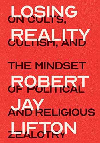 Losing Reality (On Cults, Cultism, and the Mindset of Political and Religious Zealotry) - 9781620979532 by Robert Jay Lifton, 9781620979532