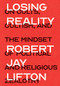 Losing Reality (On Cults, Cultism, and the Mindset of Political and Religious Zealotry) - 9781620979532 by Robert Jay Lifton, 9781620979532