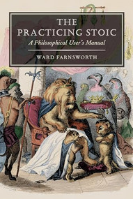 The Practicing Stoic (A Philosophical User's Manual) - 9781567928242 by Ward Farnsworth, 9781567928242