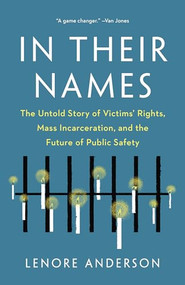 In Their Names (The Untold Story of Victims' Rights, Mass Incarceration, and the Future of Public Safety) - 9781620979501 by Lenore Anderson, 9781620979501