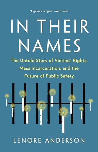 In Their Names (The Untold Story of Victims' Rights, Mass Incarceration, and the Future of Public Safety) - 9781620979501 by Lenore Anderson, 9781620979501