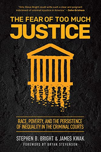 The Fear of Too Much Justice (Race, Poverty, and the Persistence of Inequality in the Criminal Courts) - 9781620979518 by Stephen B. Bright, James Kwak, 9781620979518