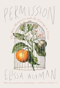 Permission (The New Memoirist and the Courage to Create) by Elissa Altman, 9781567927634