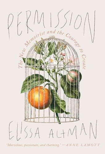 Permission (The New Memoirist and the Courage to Create) by Elissa Altman, 9781567927634