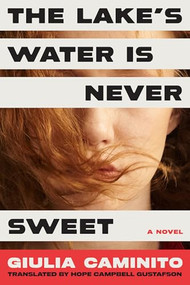 The Lake's Water is Never Sweet (A Novel) by Giulia Caminito, 9781954118669