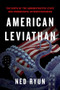 American Leviathan (The Birth of the Administrative State and Progressive Authoritarianism) by Ned Ryun, 9781641774376