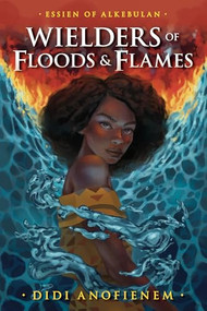 Wielders of Floods & Flames by Didi Anofienem, 9798887980362