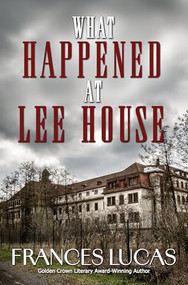What Happened at Lee House by Frances Lucas, 9781642476347
