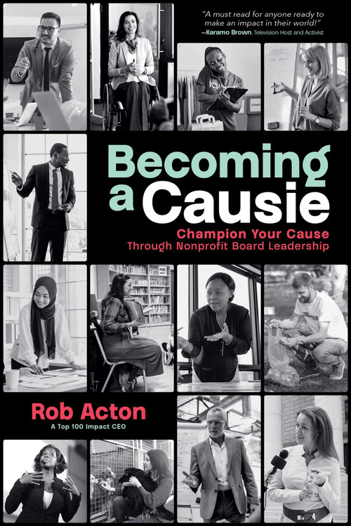 Becoming a Causie (Champion Your Cause through Nonprofit Board Leadership) - 9798891881969 by Rob Acton