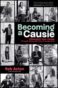 Becoming a Causie (Champion Your Cause through Nonprofit Board Leadership) - 9798891881969 by Rob Acton, 9798891881969