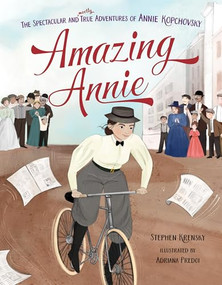 Amazing Annie (The Spectacular and Mostly True Adventures of Annie Kopchovsky) by Stephen Krensky, Adriana Predoi, 9781681156576