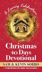 Christmas 40 Days Devotional (A Loving Celebration with a Foreword by Mike Huckabee) by Sam Sorbo, Kevin Sorbo, Mike Huckabee, 9781630063023