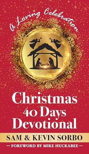 Christmas 40 Days Devotional (A Loving Celebration with a Foreword by Mike Huckabee) by Sam Sorbo, Kevin Sorbo, Mike Huckabee, 9781630063023