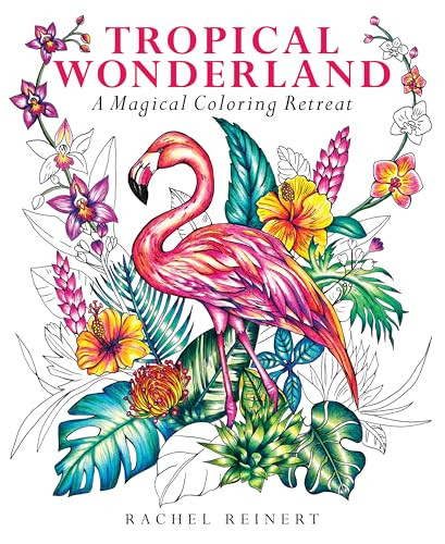 Tropical Wonderland (A Magical Coloring Retreat - A Calming Coloring Book of Rainforest Flowers and Animals for Adults) by Rachel Reinert, 9781684620937