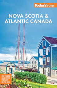 Fodor's Nova Scotia & Atlantic Canada (with New Brunswick, Prince Edward Island, & Newfoundland) by Fodor's Travel Guides, 9781640977853