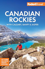 Fodor's Canadian Rockies (with Calgary, Banff & Jasper) by Fodor's Travel Guides, 9781640977860