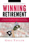 Winning Retirement (Second Edition) (Proven Strategies to Make Your Money Last and to Win Over Wall Street, Health-Care & Big Government Spending) by Greg Taylor, Earle Bruce, 9798891880252