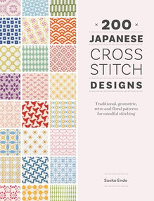 200 Japanese Cross Stitch Designs (Traditional, geometric, retro and floral patterns for mindful stitching) by Saeko Endo, 9781446316047