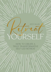 Retreat Yourself (How to create a truly transformative self-led retreat) by Joey Hulin, 9781446315699